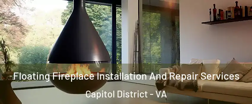 Floating Fireplace Installation And Repair Services Capitol District - VA