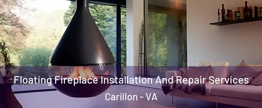 Floating Fireplace Installation And Repair Services Carillon - VA