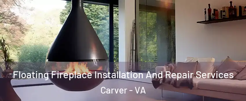 Floating Fireplace Installation And Repair Services Carver - VA