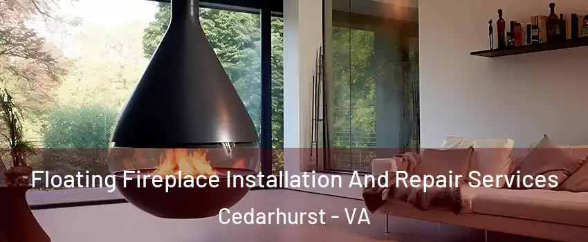 Floating Fireplace Installation And Repair Services Cedarhurst - VA