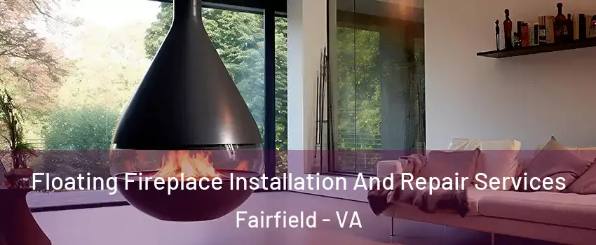 Floating Fireplace Installation And Repair Services Fairfield - VA