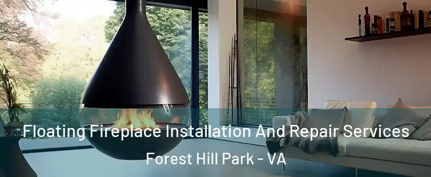 Floating Fireplace Installation And Repair Services Forest Hill Park - VA