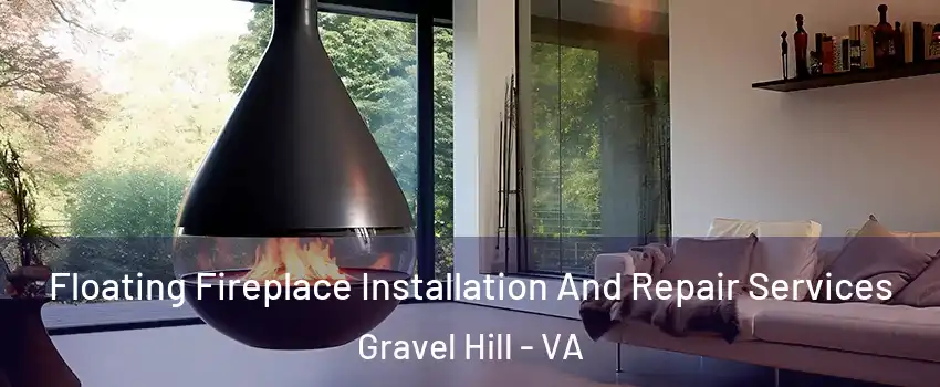 Floating Fireplace Installation And Repair Services Gravel Hill - VA