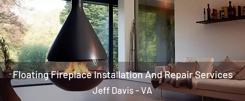 Floating Fireplace Installation And Repair Services Jeff Davis - VA