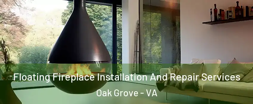 Floating Fireplace Installation And Repair Services Oak Grove - VA