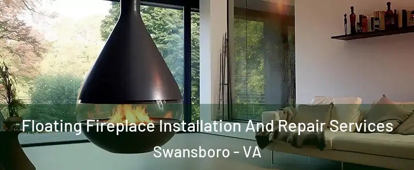 Floating Fireplace Installation And Repair Services Swansboro - VA