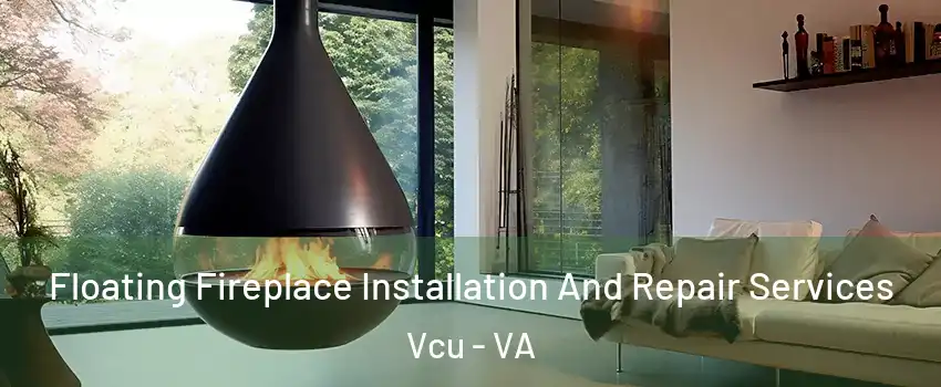 Floating Fireplace Installation And Repair Services Vcu - VA