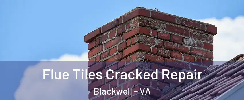 Flue Tiles Cracked Repair Blackwell - VA