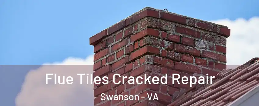 Flue Tiles Cracked Repair Swanson - VA