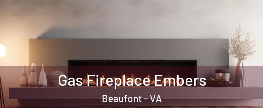 Gas Fireplace Embers Beaufont - VA