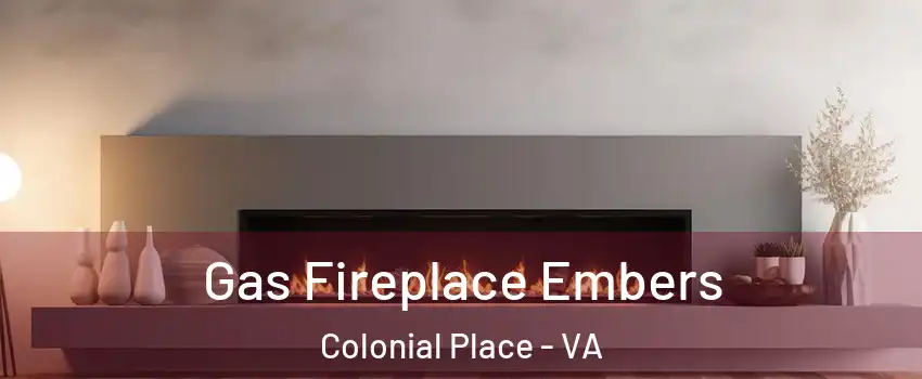 Gas Fireplace Embers Colonial Place - VA