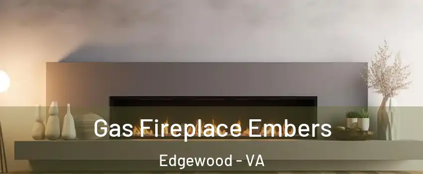 Gas Fireplace Embers Edgewood - VA