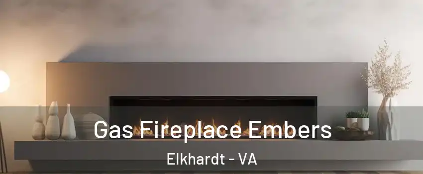 Gas Fireplace Embers Elkhardt - VA