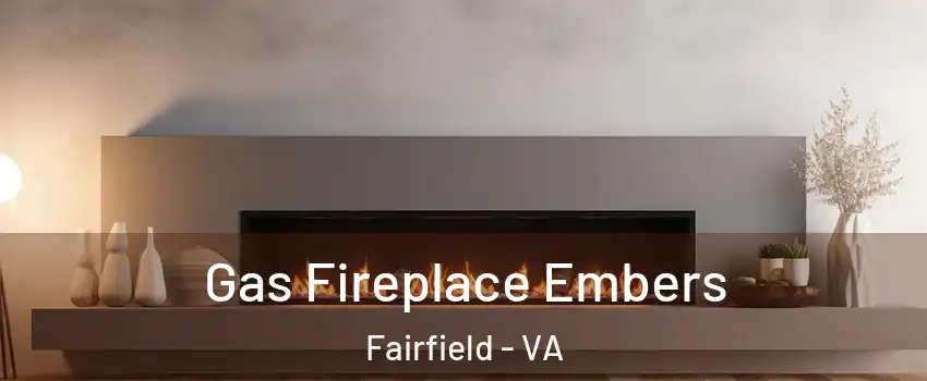 Gas Fireplace Embers Fairfield - VA