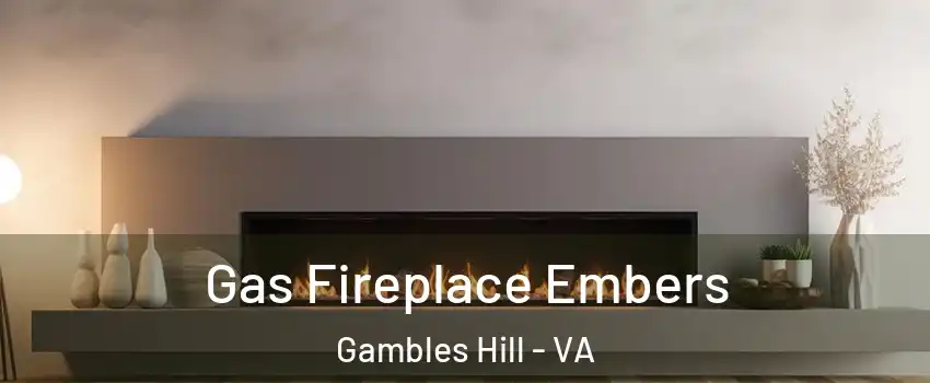 Gas Fireplace Embers Gambles Hill - VA