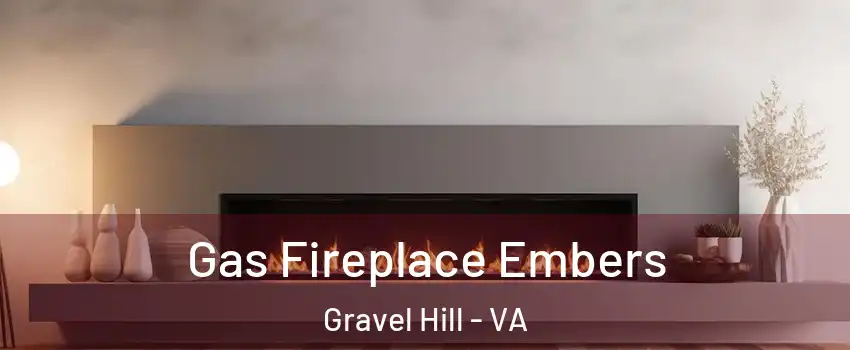 Gas Fireplace Embers Gravel Hill - VA