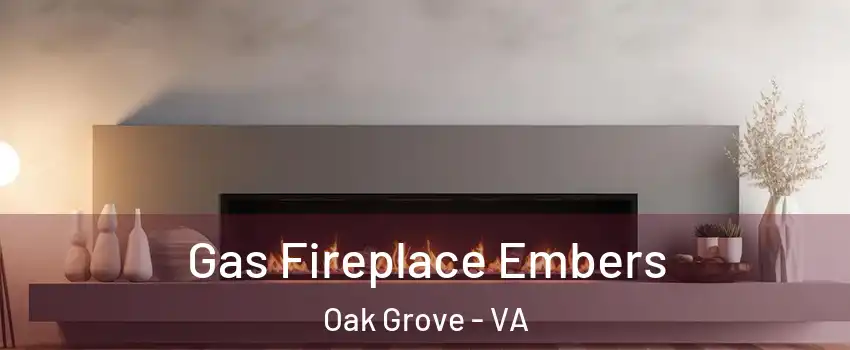 Gas Fireplace Embers Oak Grove - VA