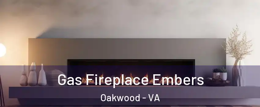 Gas Fireplace Embers Oakwood - VA