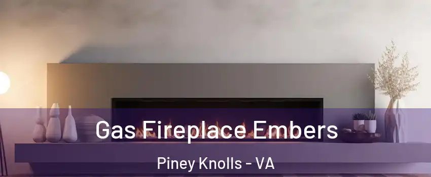 Gas Fireplace Embers Piney Knolls - VA