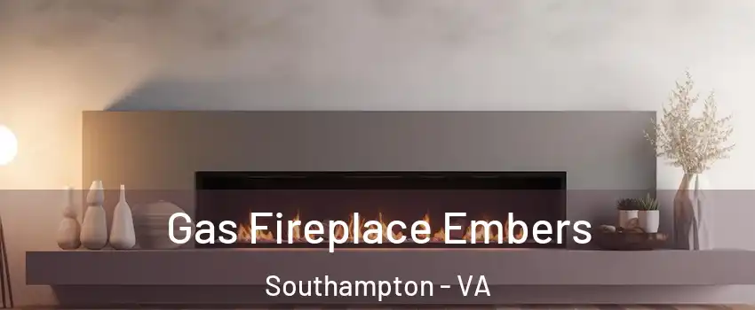 Gas Fireplace Embers Southampton - VA