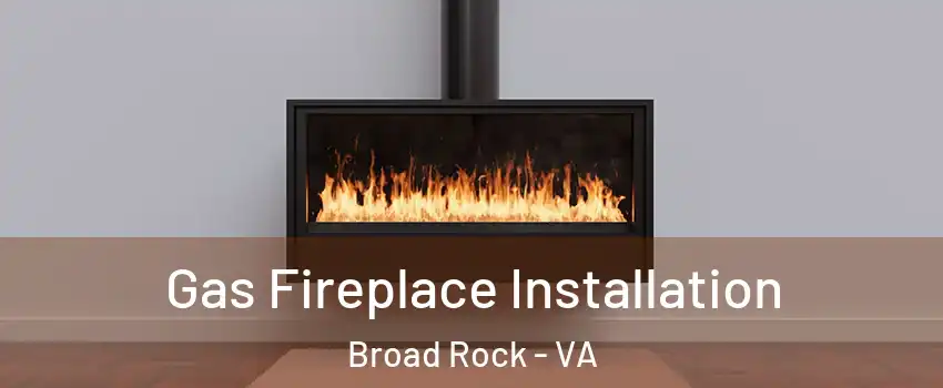 Gas Fireplace Installation Broad Rock - VA