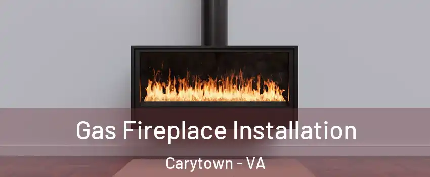 Gas Fireplace Installation Carytown - VA