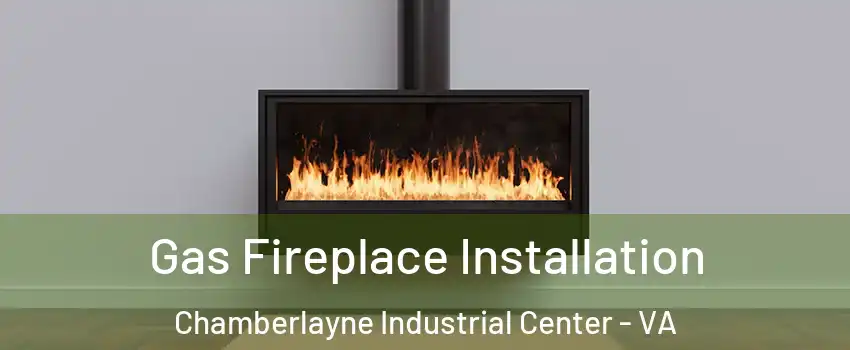 Gas Fireplace Installation Chamberlayne Industrial Center - VA