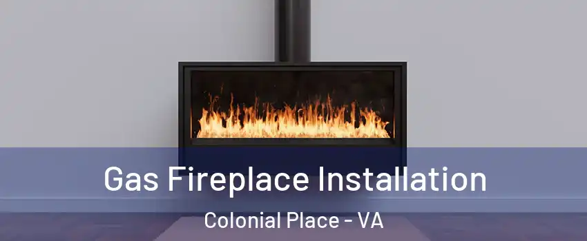 Gas Fireplace Installation Colonial Place - VA