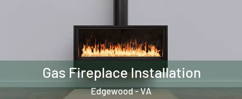 Gas Fireplace Installation Edgewood - VA