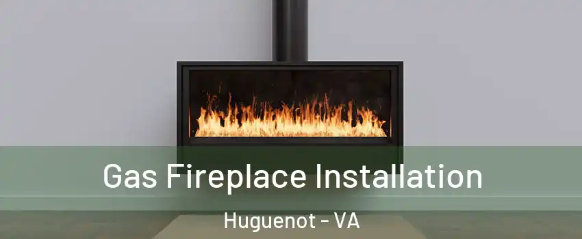 Gas Fireplace Installation Huguenot - VA