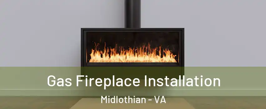 Gas Fireplace Installation Midlothian - VA