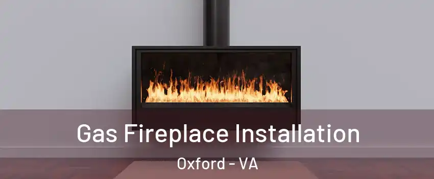 Gas Fireplace Installation Oxford - VA