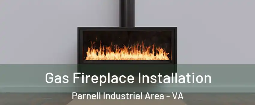 Gas Fireplace Installation Parnell Industrial Area - VA