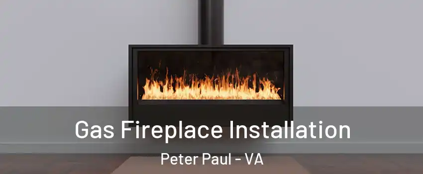 Gas Fireplace Installation Peter Paul - VA