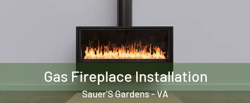 Gas Fireplace Installation Sauer'S Gardens - VA