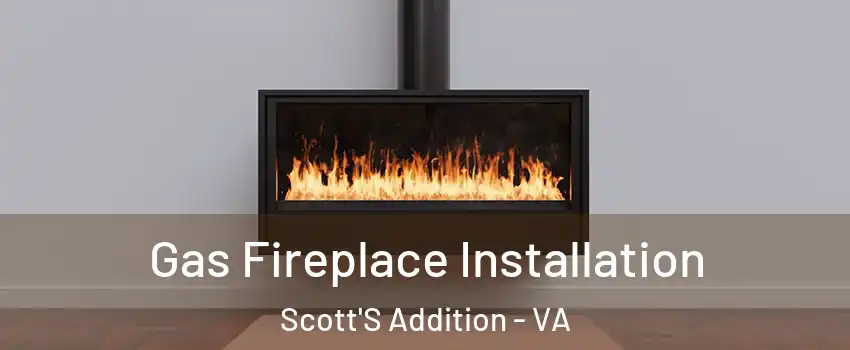 Gas Fireplace Installation Scott'S Addition - VA