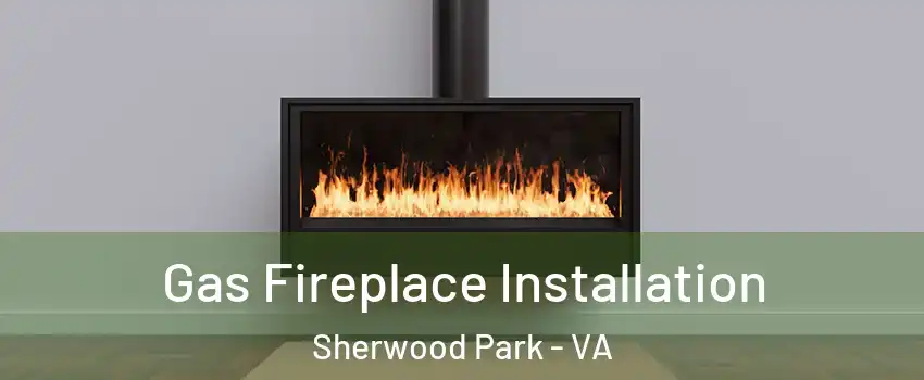 Gas Fireplace Installation Sherwood Park - VA