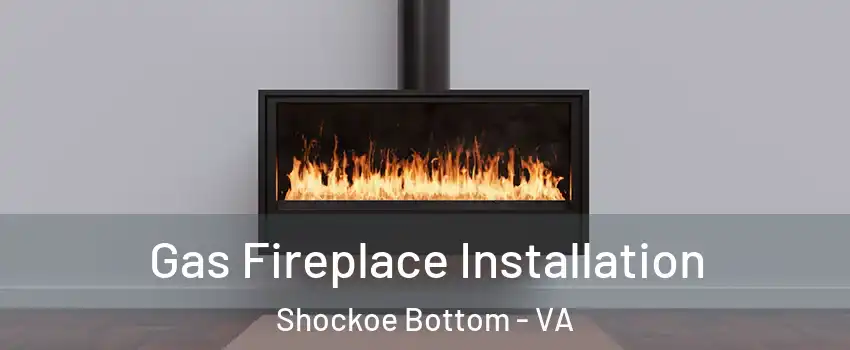 Gas Fireplace Installation Shockoe Bottom - VA