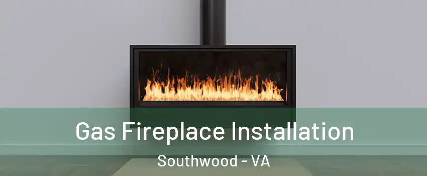 Gas Fireplace Installation Southwood - VA