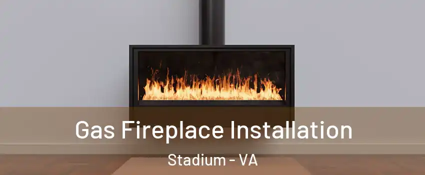 Gas Fireplace Installation Stadium - VA