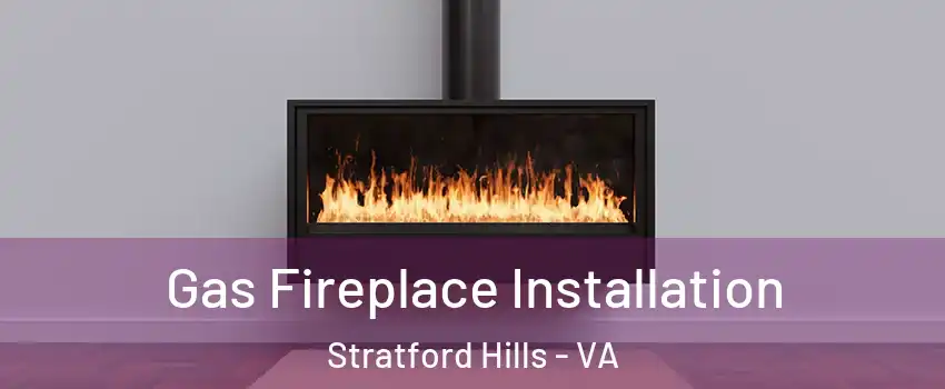 Gas Fireplace Installation Stratford Hills - VA