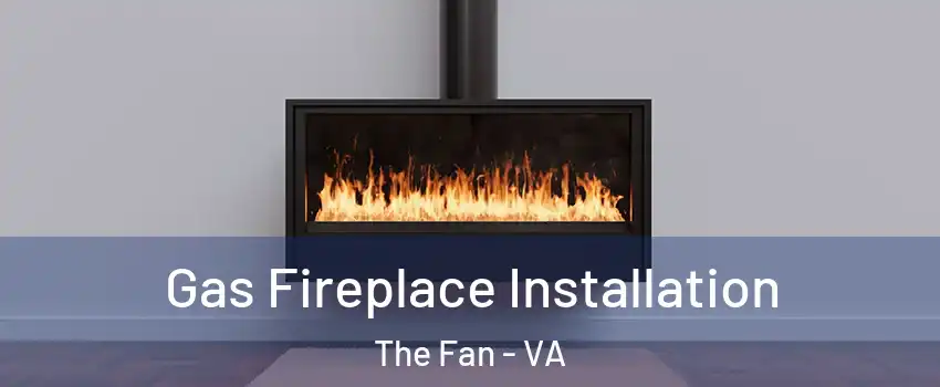 Gas Fireplace Installation The Fan - VA