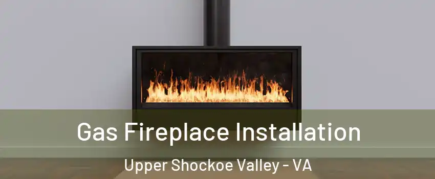 Gas Fireplace Installation Upper Shockoe Valley - VA