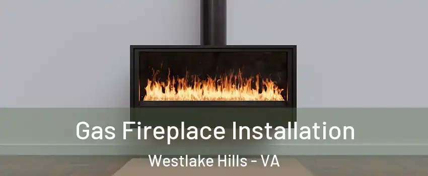 Gas Fireplace Installation Westlake Hills - VA