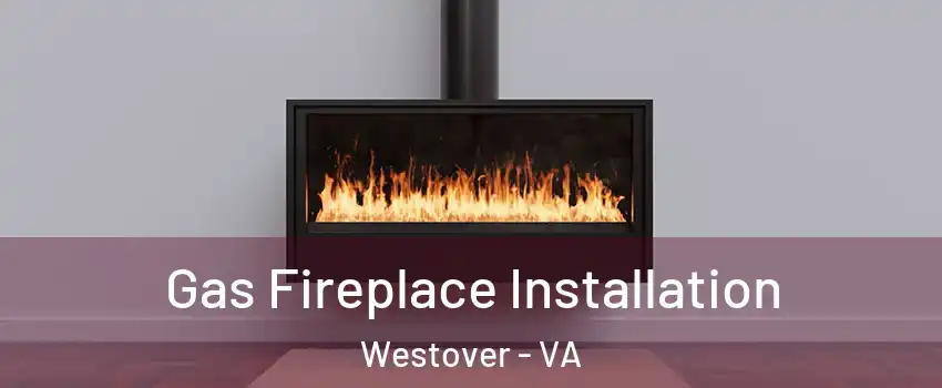 Gas Fireplace Installation Westover - VA