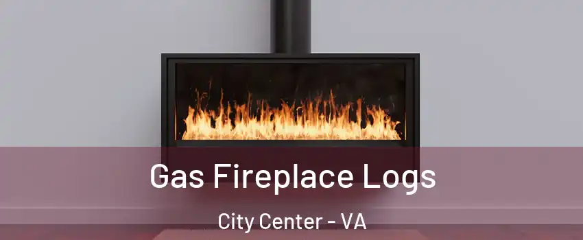 Gas Fireplace Logs City Center - VA