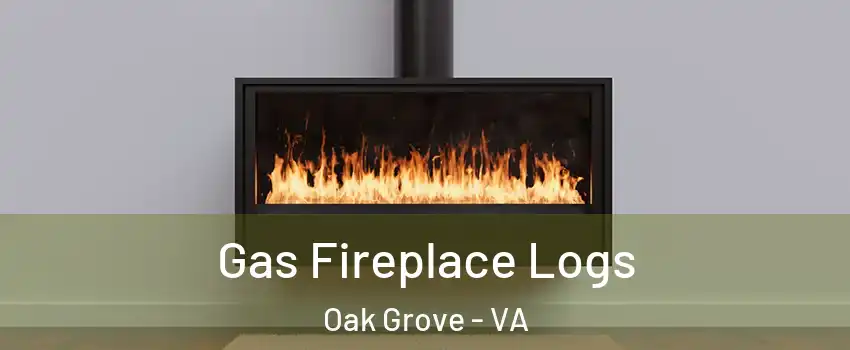 Gas Fireplace Logs Oak Grove - VA