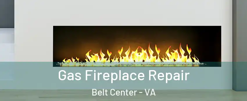 Gas Fireplace Repair Belt Center - VA