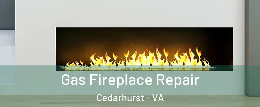 Gas Fireplace Repair Cedarhurst - VA