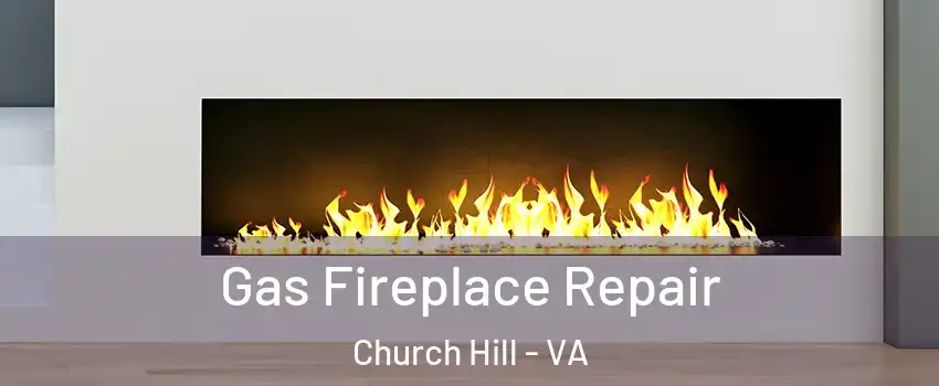 Gas Fireplace Repair Church Hill - VA